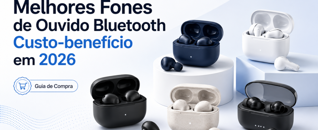 Melhores fones de ouvido bluetooth custo-beneficio em 2026