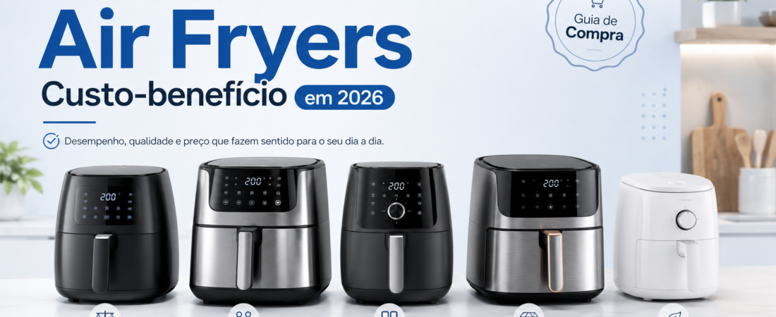 Melhores air fryers custo-benefício em 2026: 5 opções que valem a pena