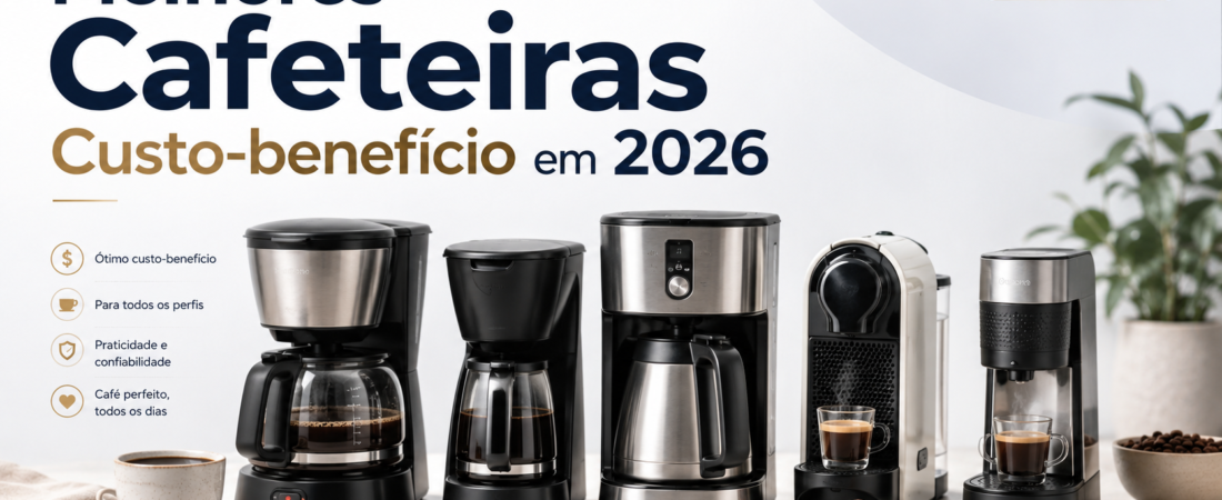 Melhores cafeteiras custo-benefício em 2026: 5 opções que valem a pena
